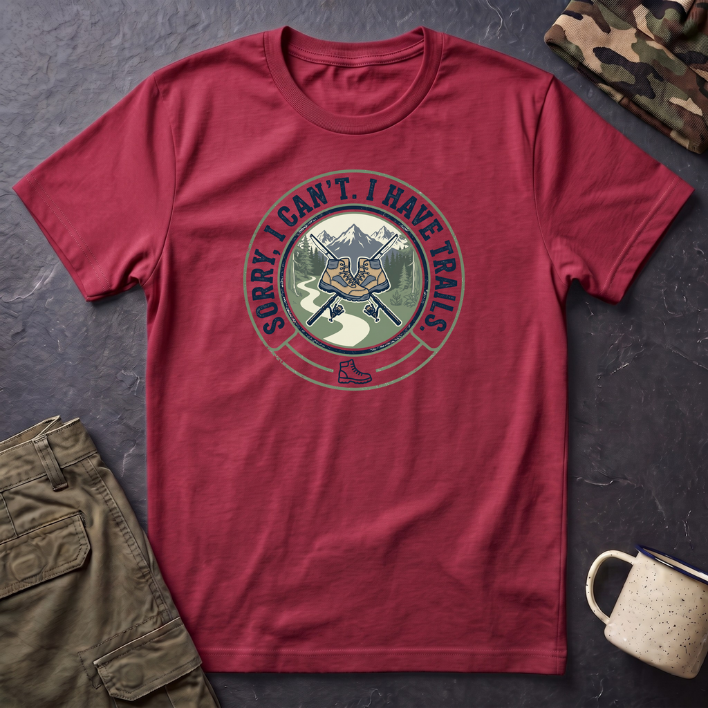 Hiking T-Shirt — "Sorry, I Can't. I Have Trails." Outdoor Adventure Tee