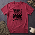 Fishing 5 Star Review Work 1 Star Review T-Shirt | Fishing Humor Shirt