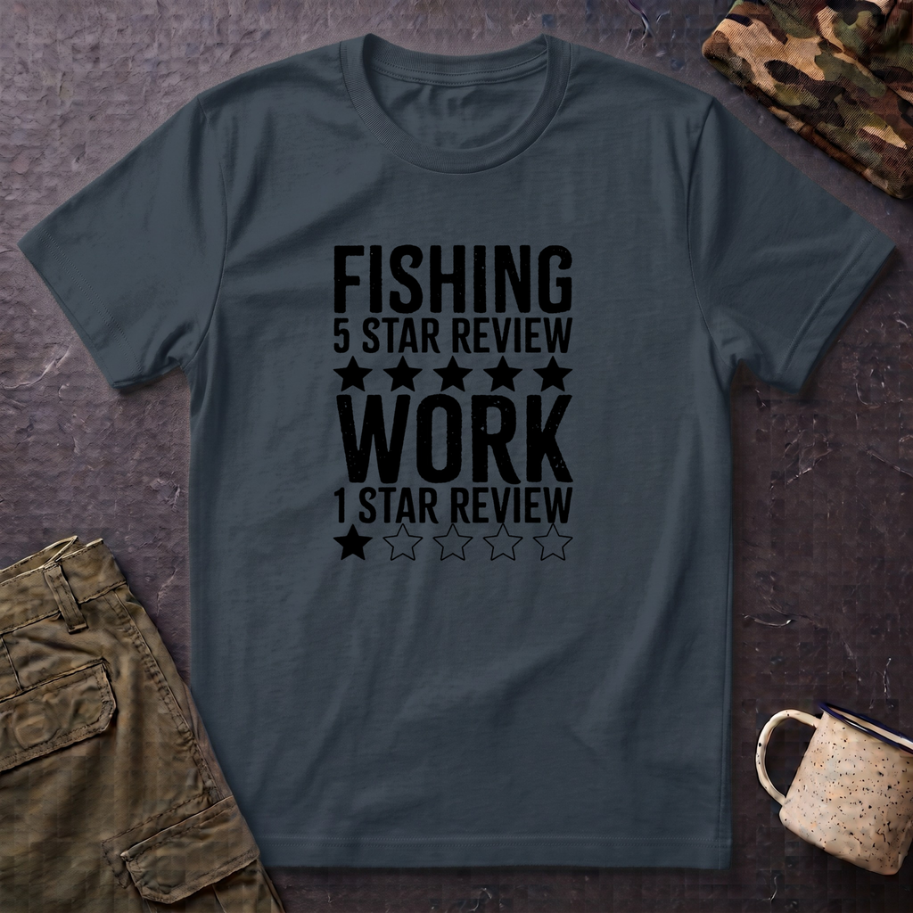 Fishing 5 Star Review Work 1 Star Review T-Shirt | Fishing Humor Shirt