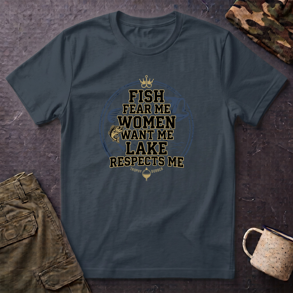 Fish Fear Me Women Want Me Lake Respects Me T-Shirt | Fishing Humor