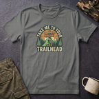 Take Me To Your Trailhead T-Shirt – Hiking Adventure Shirt