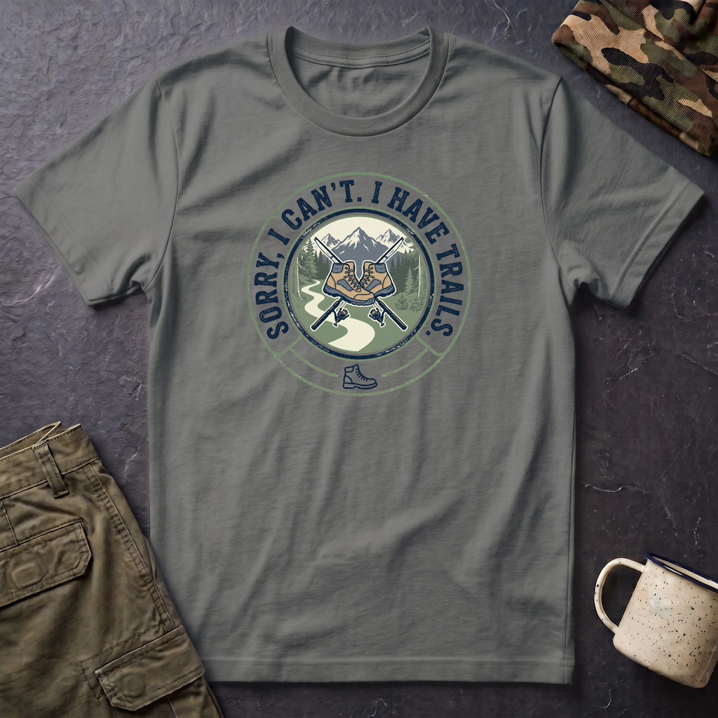 Hiking T-Shirt — "Sorry, I Can't. I Have Trails." Outdoor Adventure Tee