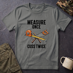 Measure Once Cuss Twice T-Shirt | Carpenter Tools Graphic Tee