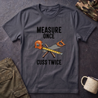 Measure Once Cuss Twice T-Shirt | Carpenter Tools Graphic Tee