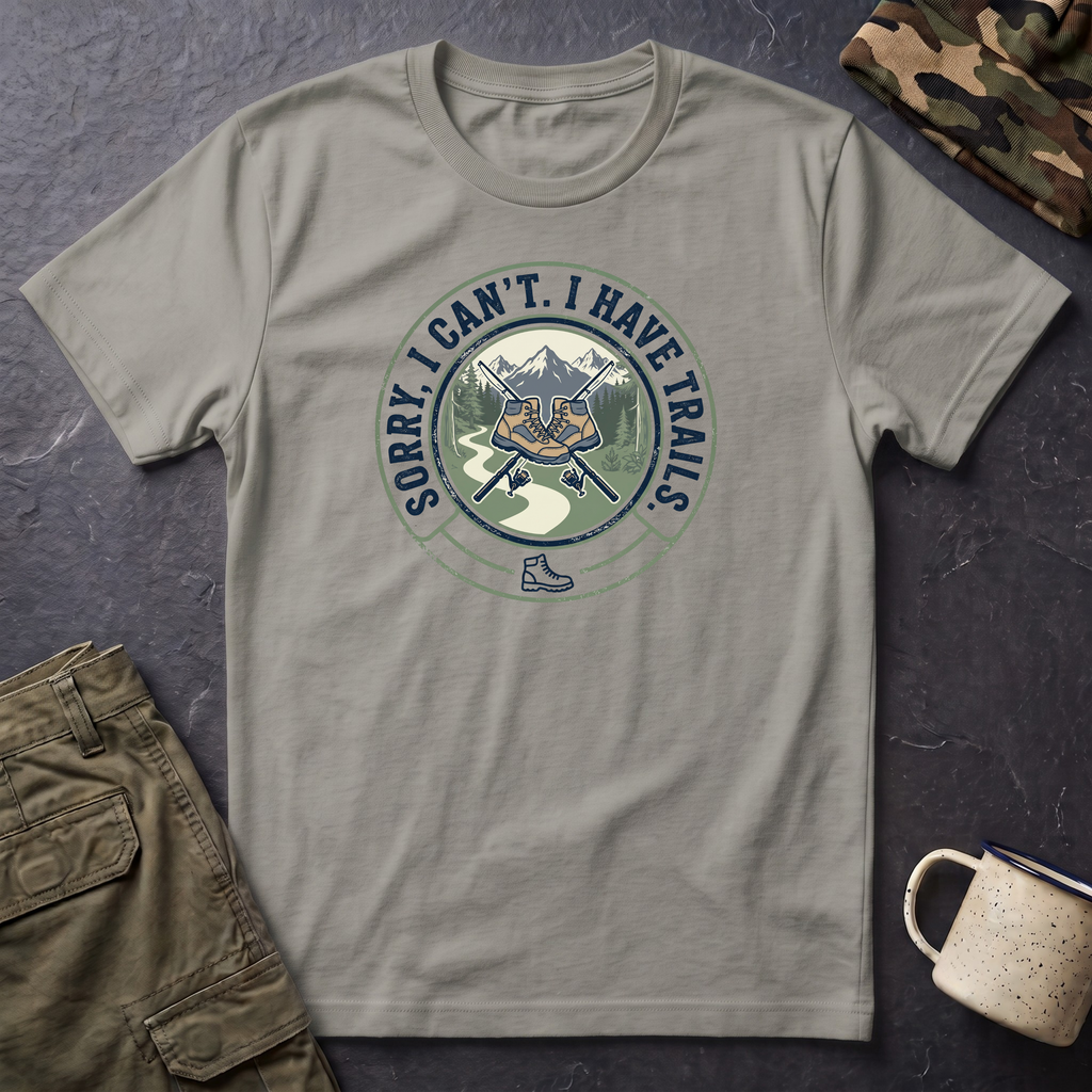 Hiking T-Shirt — "Sorry, I Can't. I Have Trails." Outdoor Adventure Tee