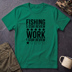 Fishing 5 Star Review Work 1 Star Review T-Shirt | Fishing Humor Shirt