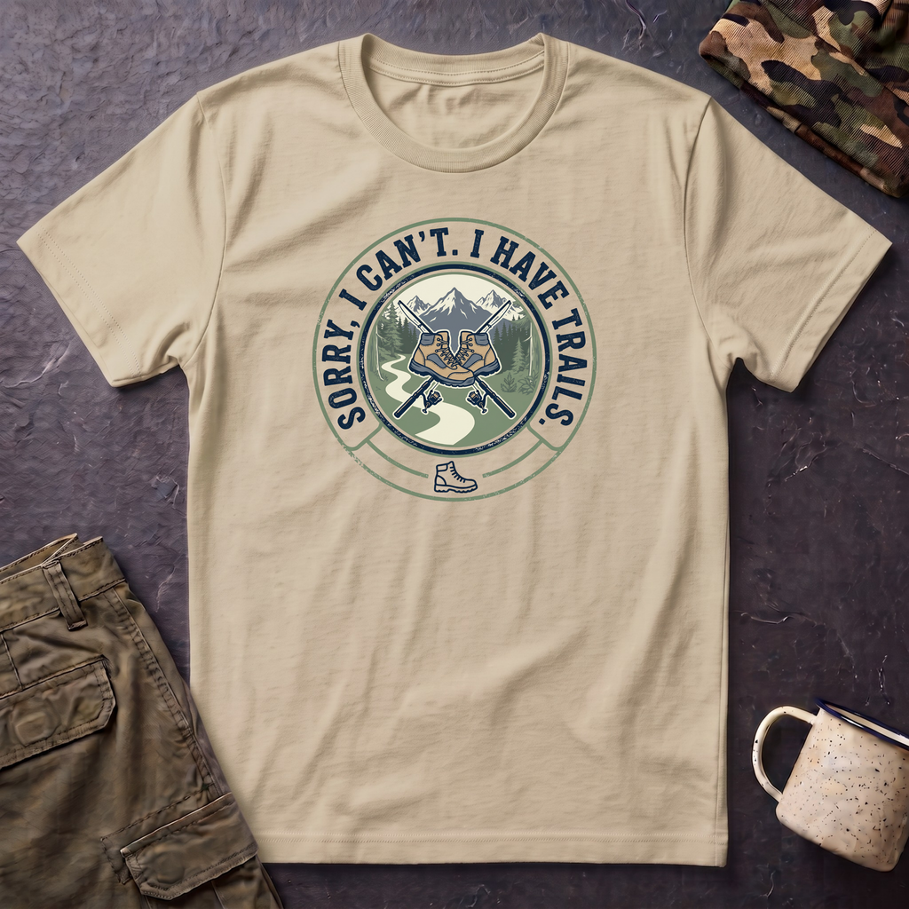 Hiking T-Shirt — "Sorry, I Can't. I Have Trails." Outdoor Adventure Tee