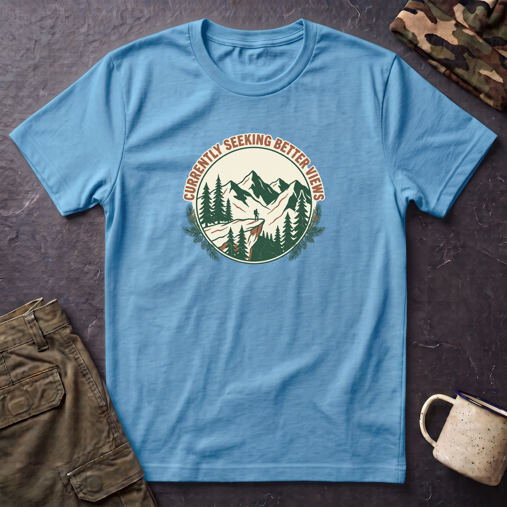 Currently Seeking Better Views T‑Shirt — Hiking Mountain Adventure Tee