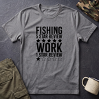Fishing 5 Star Review Work 1 Star Review T-Shirt | Fishing Humor Shirt